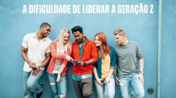 A dificuldade de liderar a geração Z